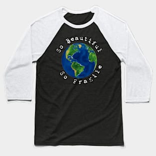 earth, so beautiful, so fragile Baseball T-Shirt